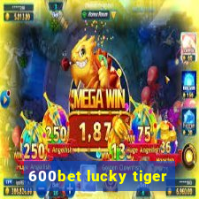 600bet lucky tiger